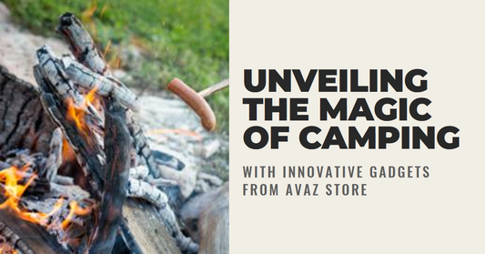 Unveiling the Magic of Camping With Innovative Gadgets from Avaz Store